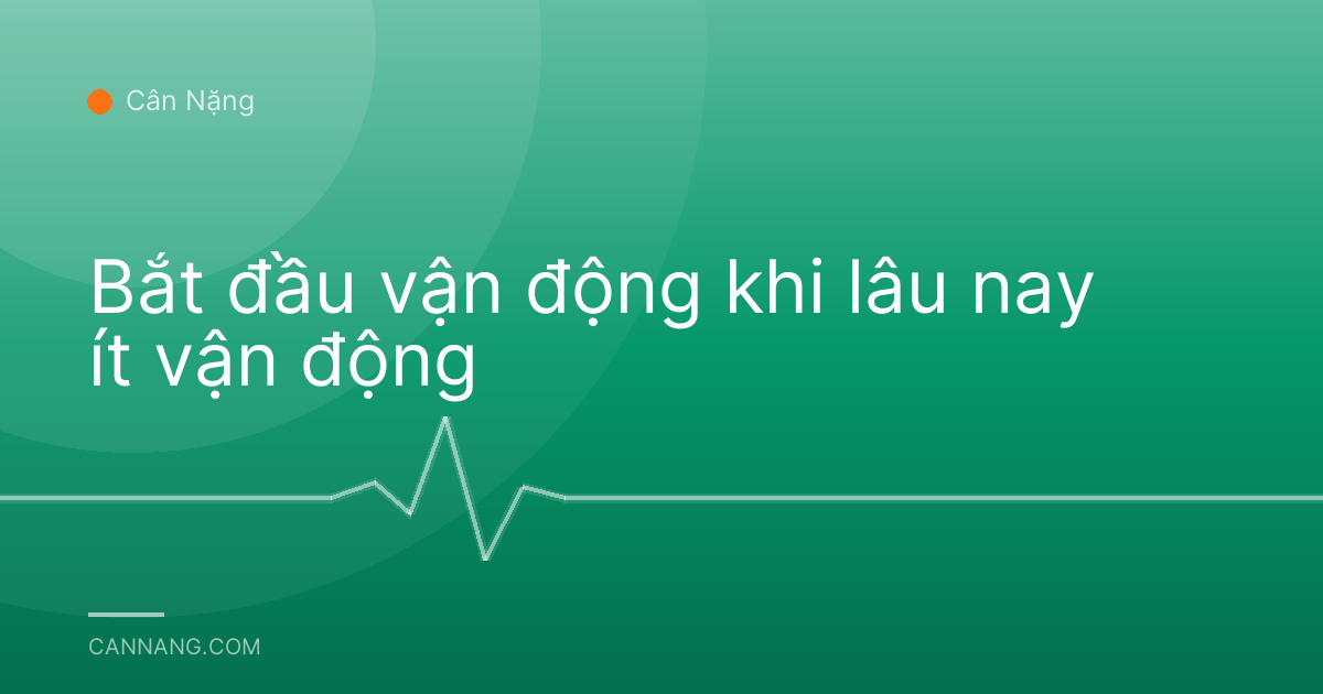 Bắt đầu vận động khi lâu nay ít vận động
