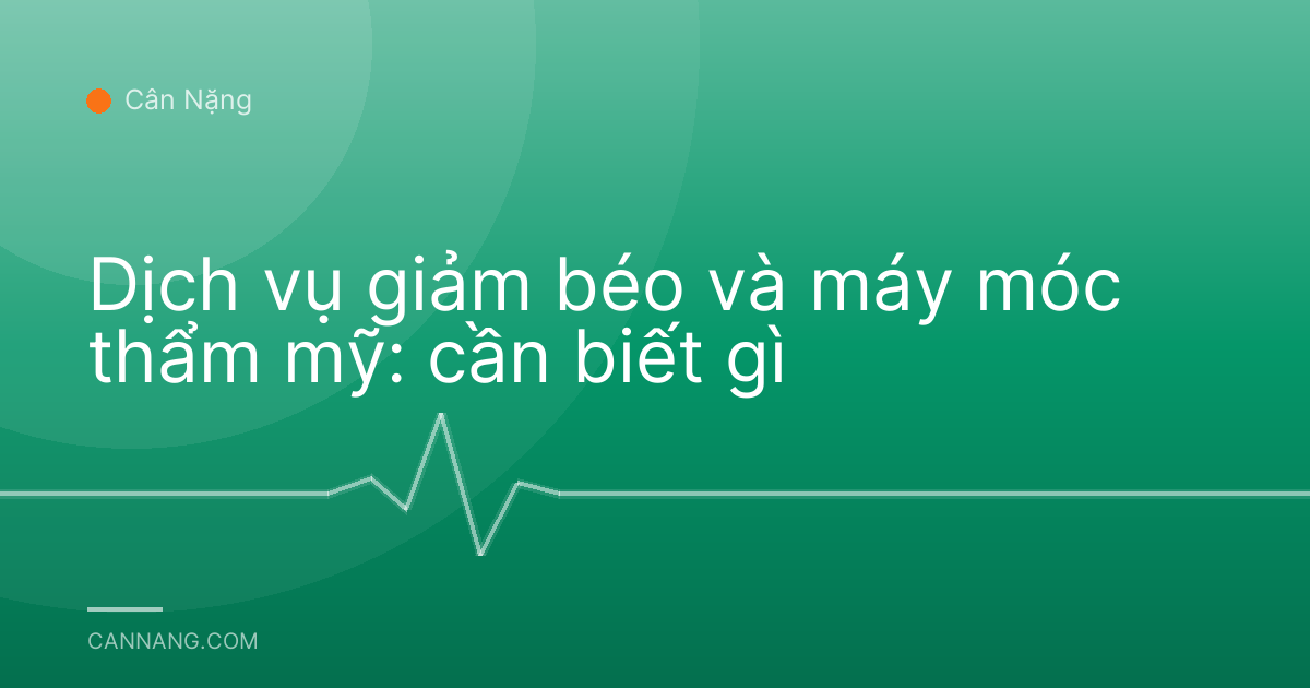 Dịch vụ giảm béo và máy móc thẩm mỹ: cần biết gì