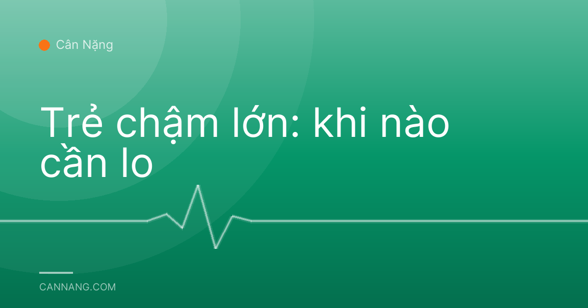 Trẻ chậm lớn: khi nào cần lo