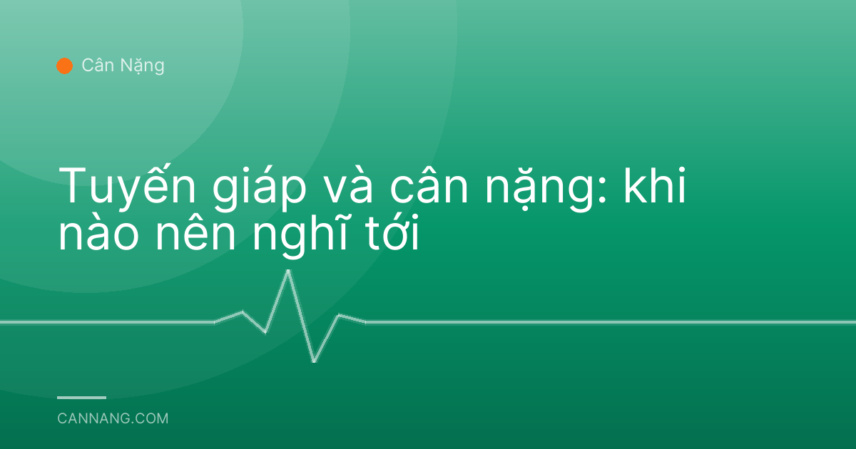 Tuyến giáp và cân nặng: khi nào nên nghĩ tới